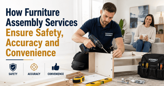 How Furniture Assembly Services Ensure Safety, Accuracy and Convenience