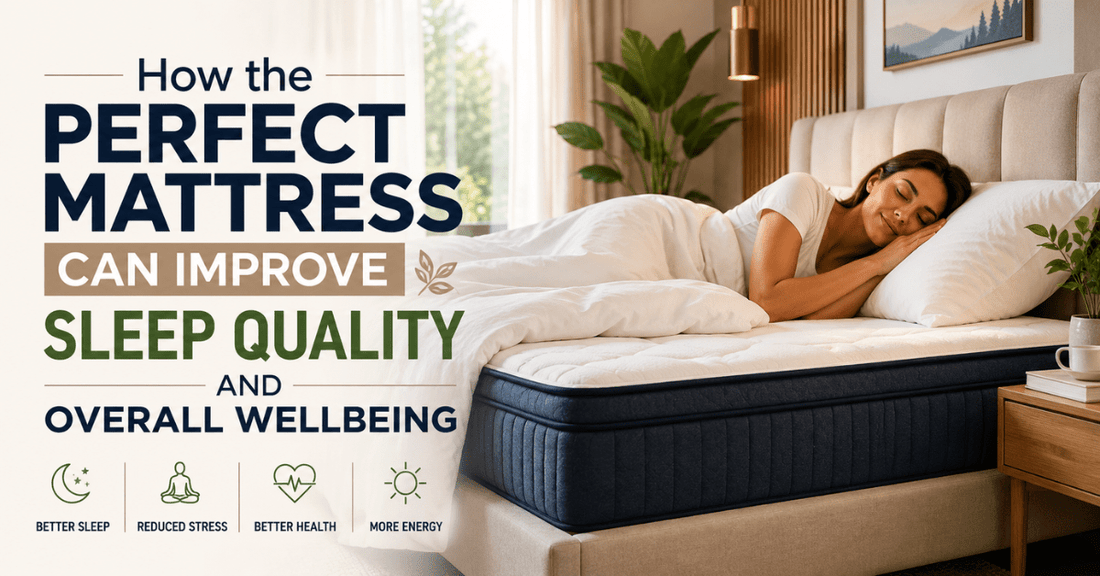 How the Perfect Mattress Can Improve Sleep Quality and Overall Wellbeing