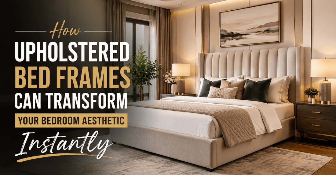 How Upholstered Bed Frames Can Transform Your Bedroom Aesthetic Instantly